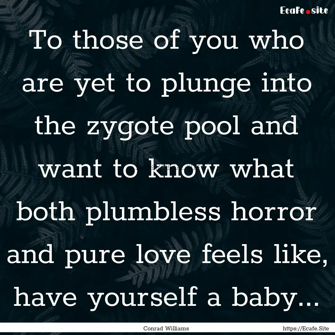 To those of you who are yet to plunge into.... : Quote by Conrad Williams