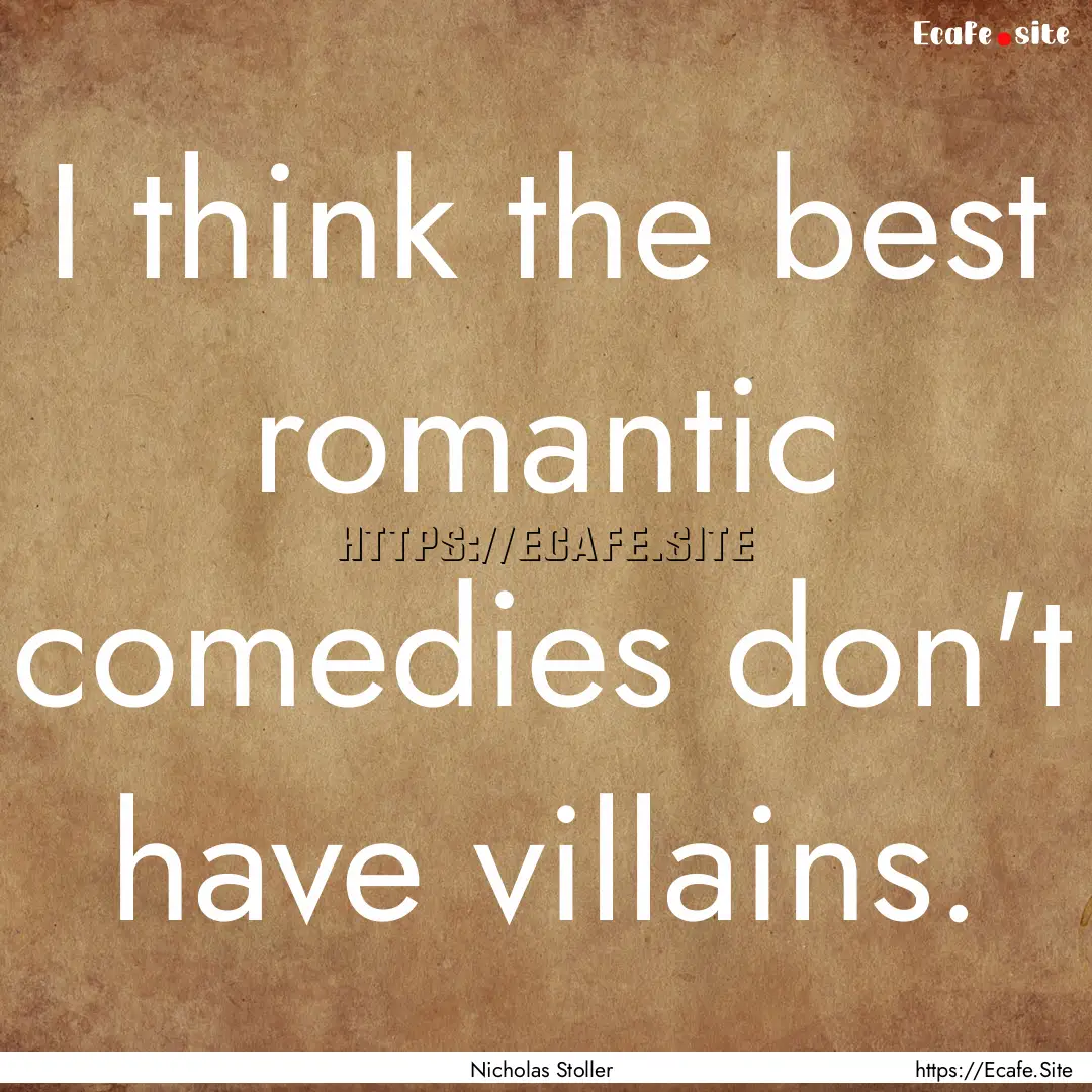 I think the best romantic comedies don't.... : Quote by Nicholas Stoller