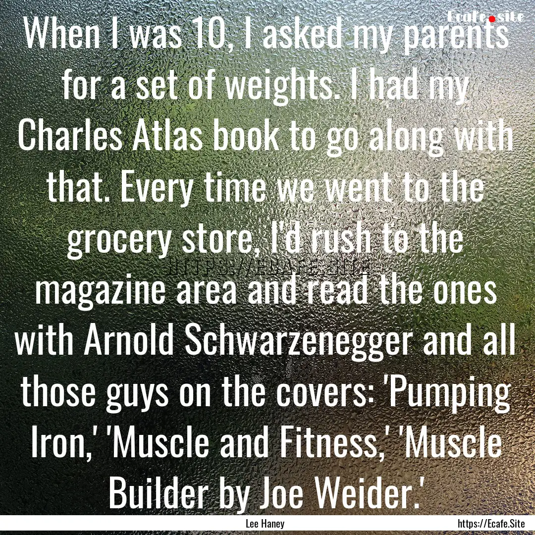 When I was 10, I asked my parents for a set.... : Quote by Lee Haney