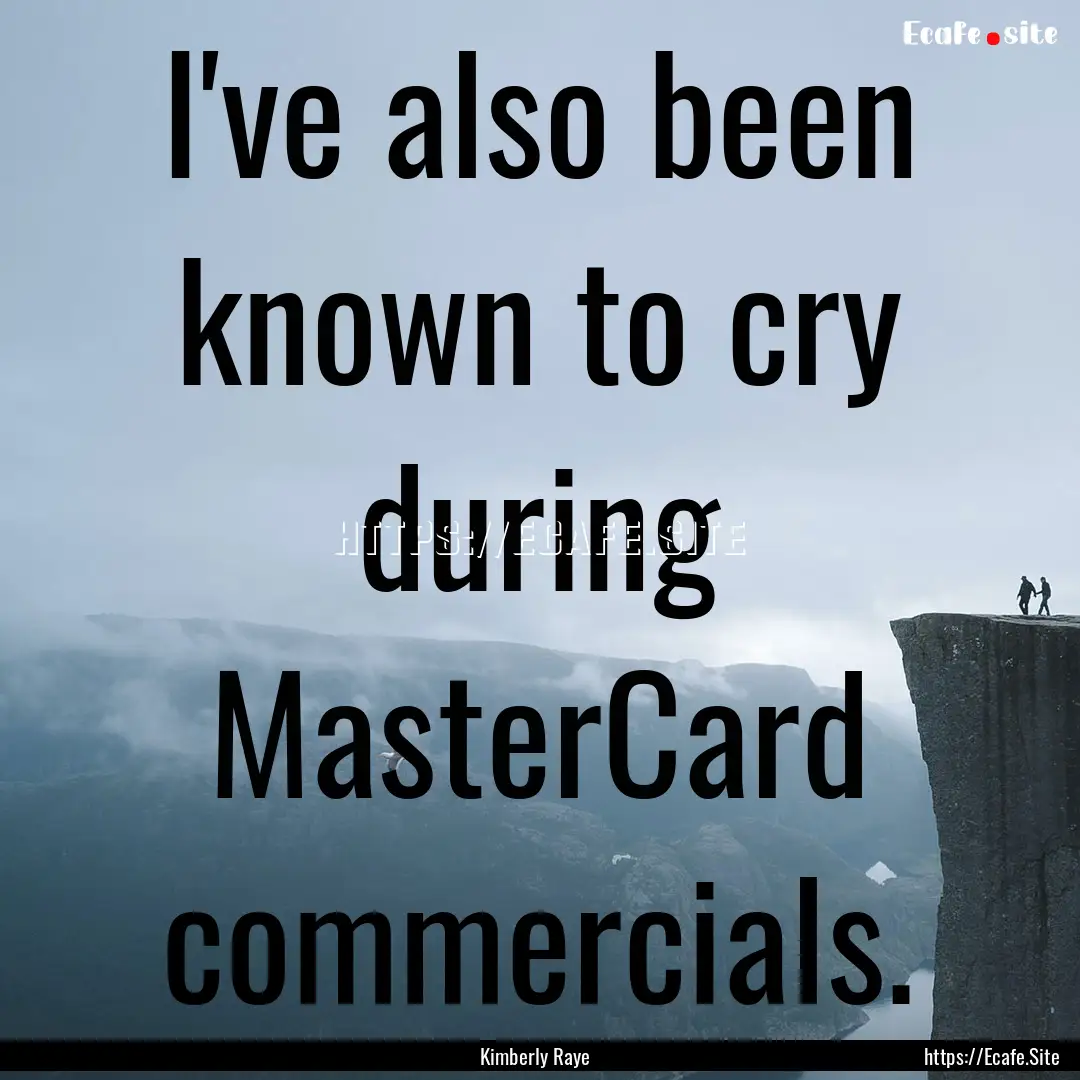 I've also been known to cry during MasterCard.... : Quote by Kimberly Raye