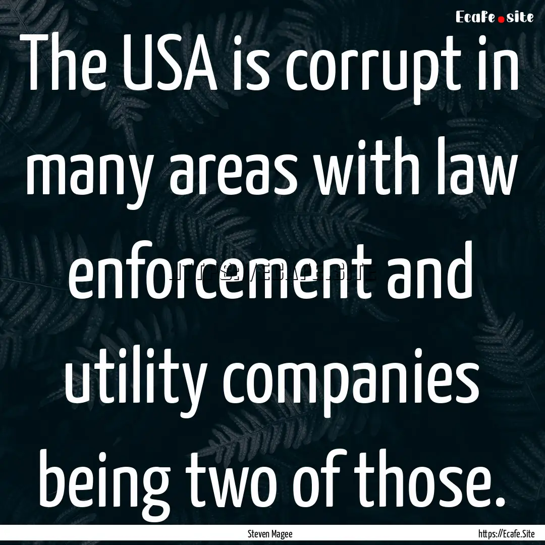 The USA is corrupt in many areas with law.... : Quote by Steven Magee