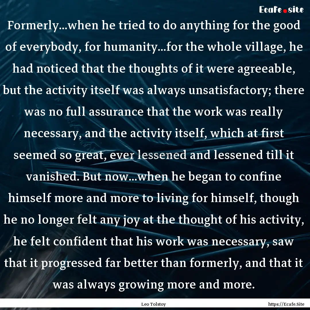 Formerly...when he tried to do anything for.... : Quote by Leo Tolstoy