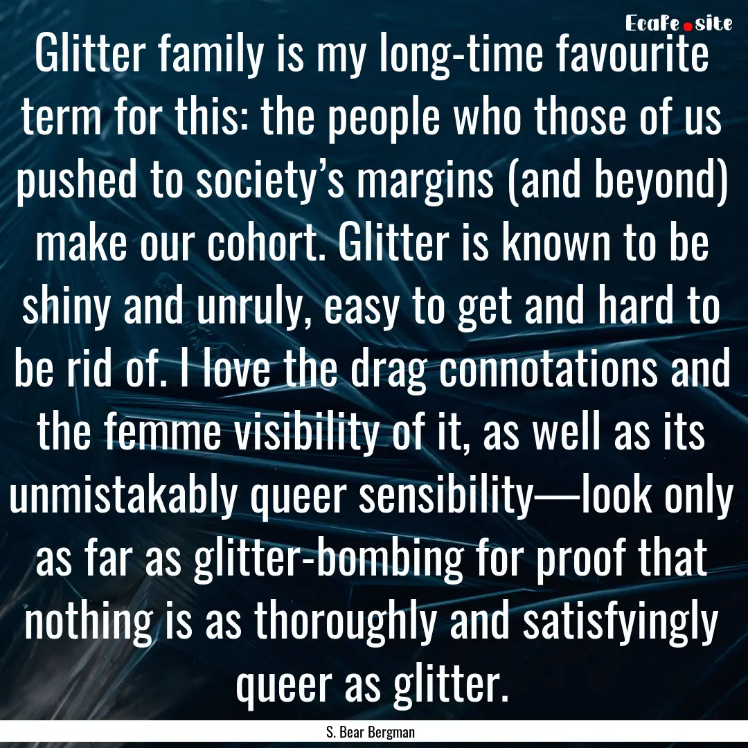 Glitter family is my long-time favourite.... : Quote by S. Bear Bergman