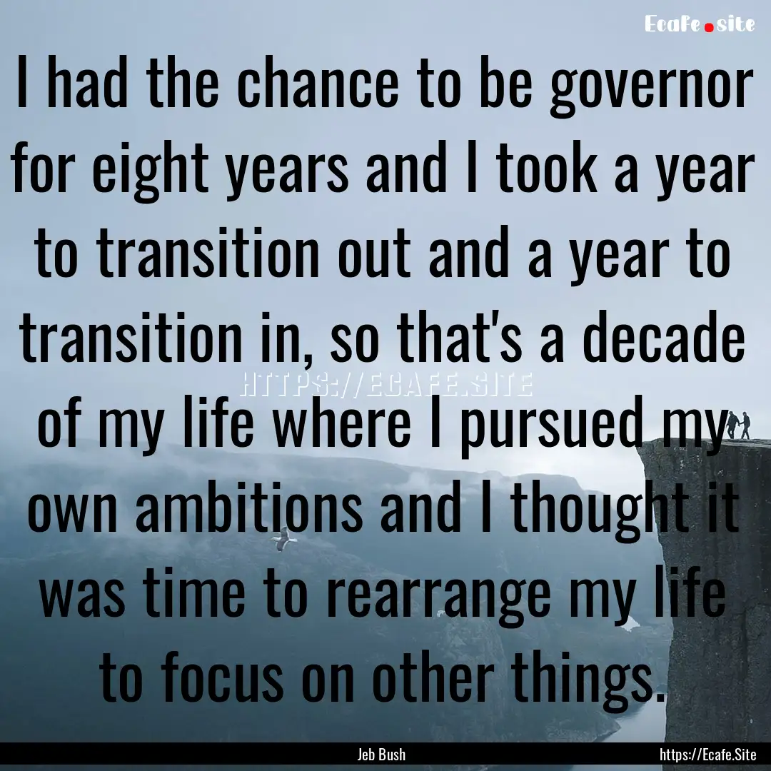 I had the chance to be governor for eight.... : Quote by Jeb Bush