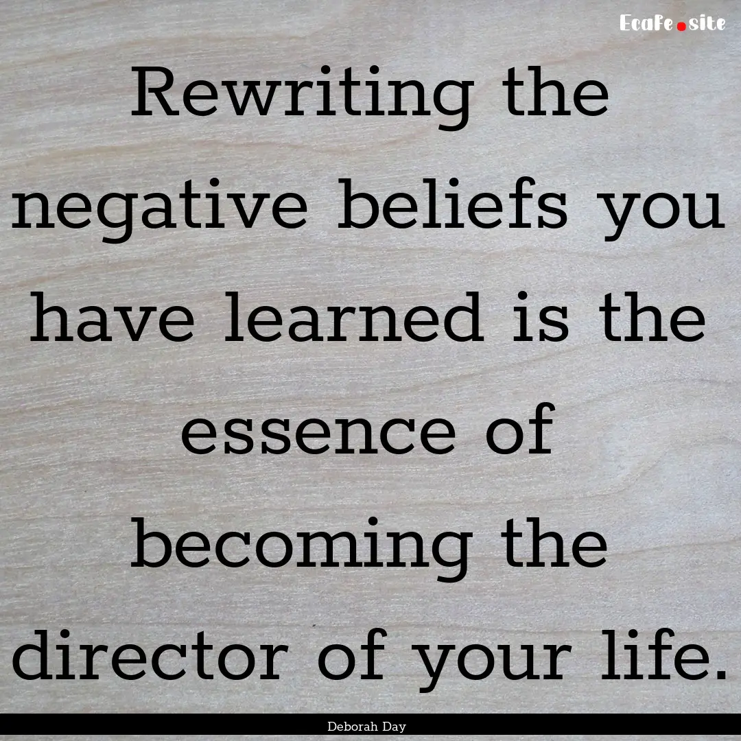 Rewriting the negative beliefs you have learned.... : Quote by Deborah Day