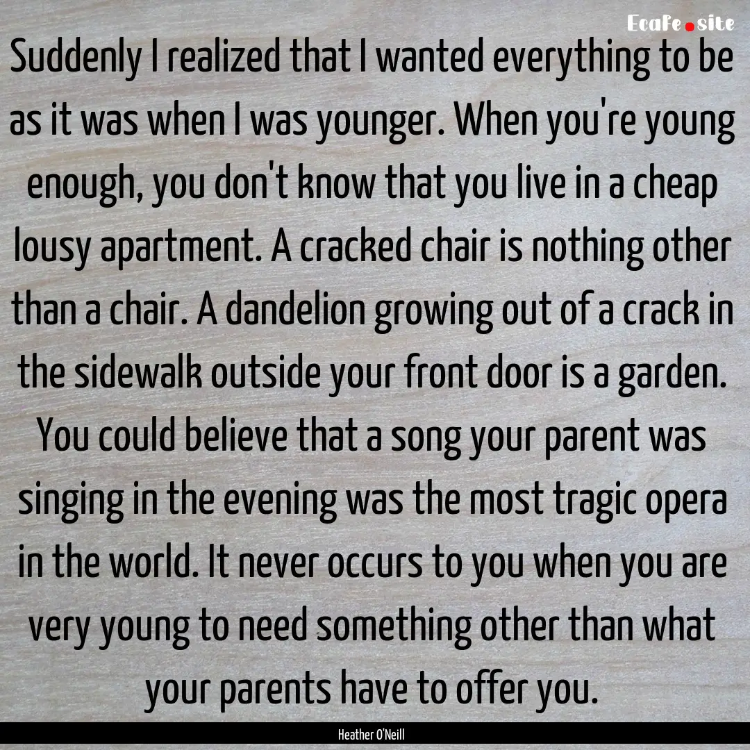 Suddenly I realized that I wanted everything.... : Quote by Heather O'Neill