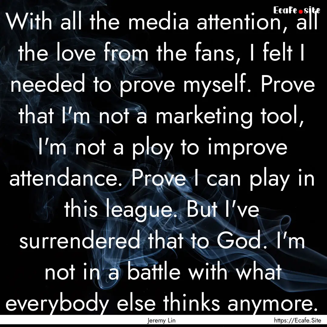 With all the media attention, all the love.... : Quote by Jeremy Lin