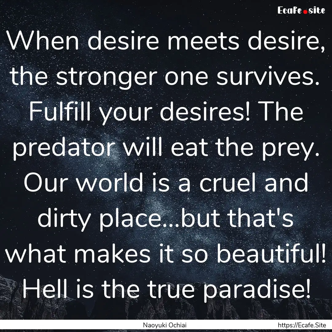 When desire meets desire, the stronger one.... : Quote by Naoyuki Ochiai