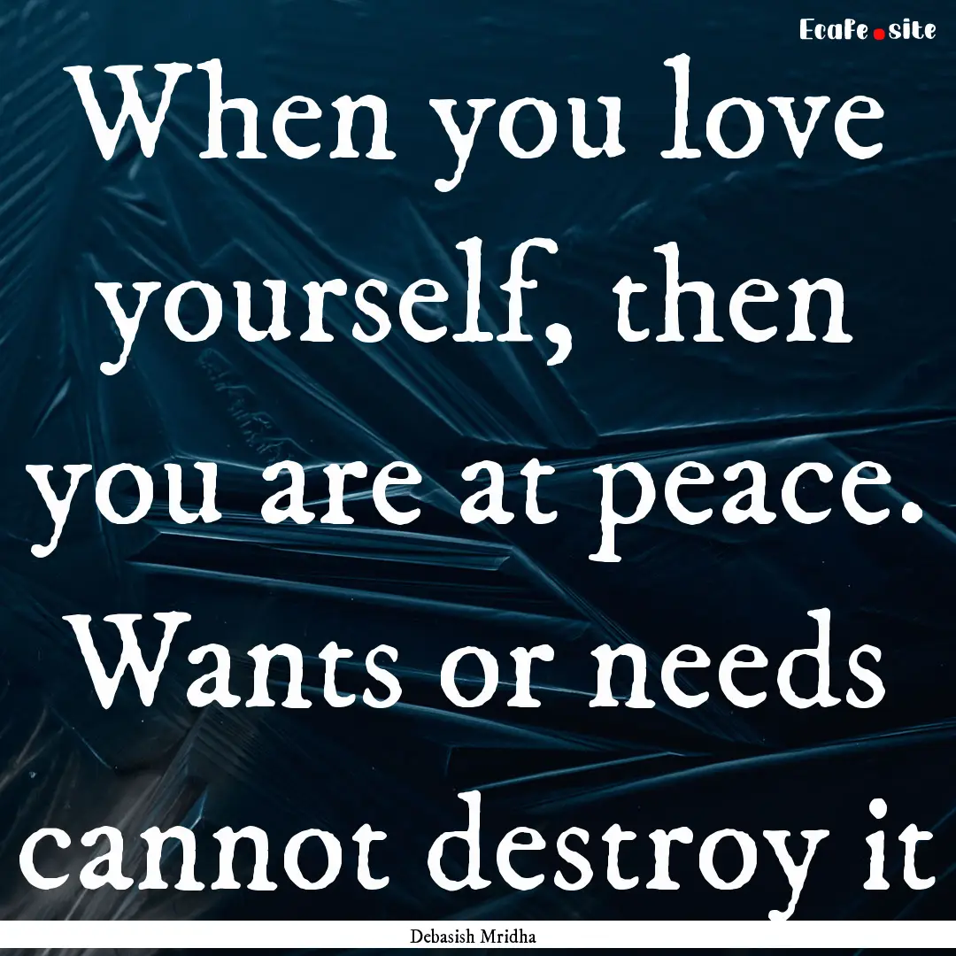 When you love yourself, then you are at peace..... : Quote by Debasish Mridha