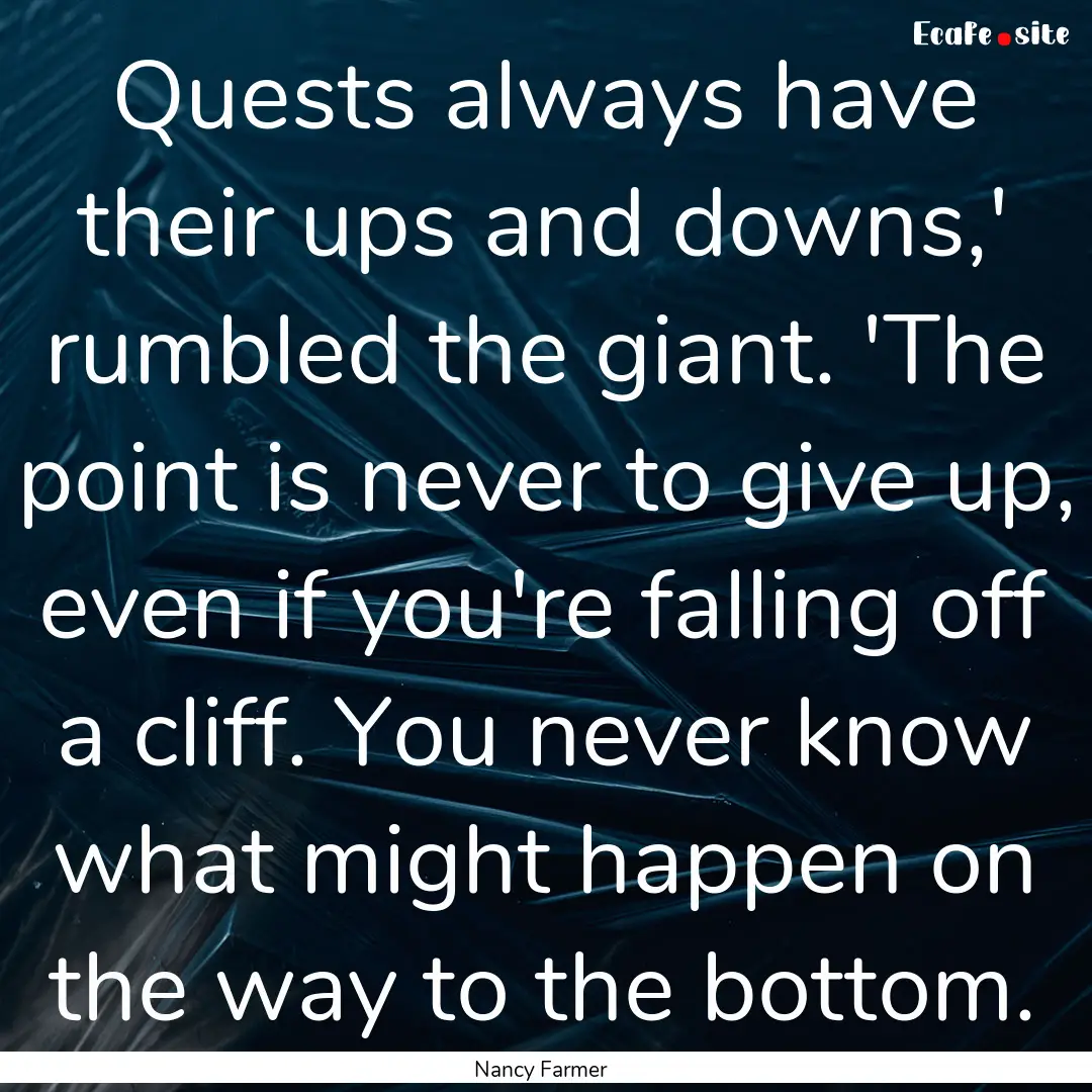 Quests always have their ups and downs,'.... : Quote by Nancy Farmer