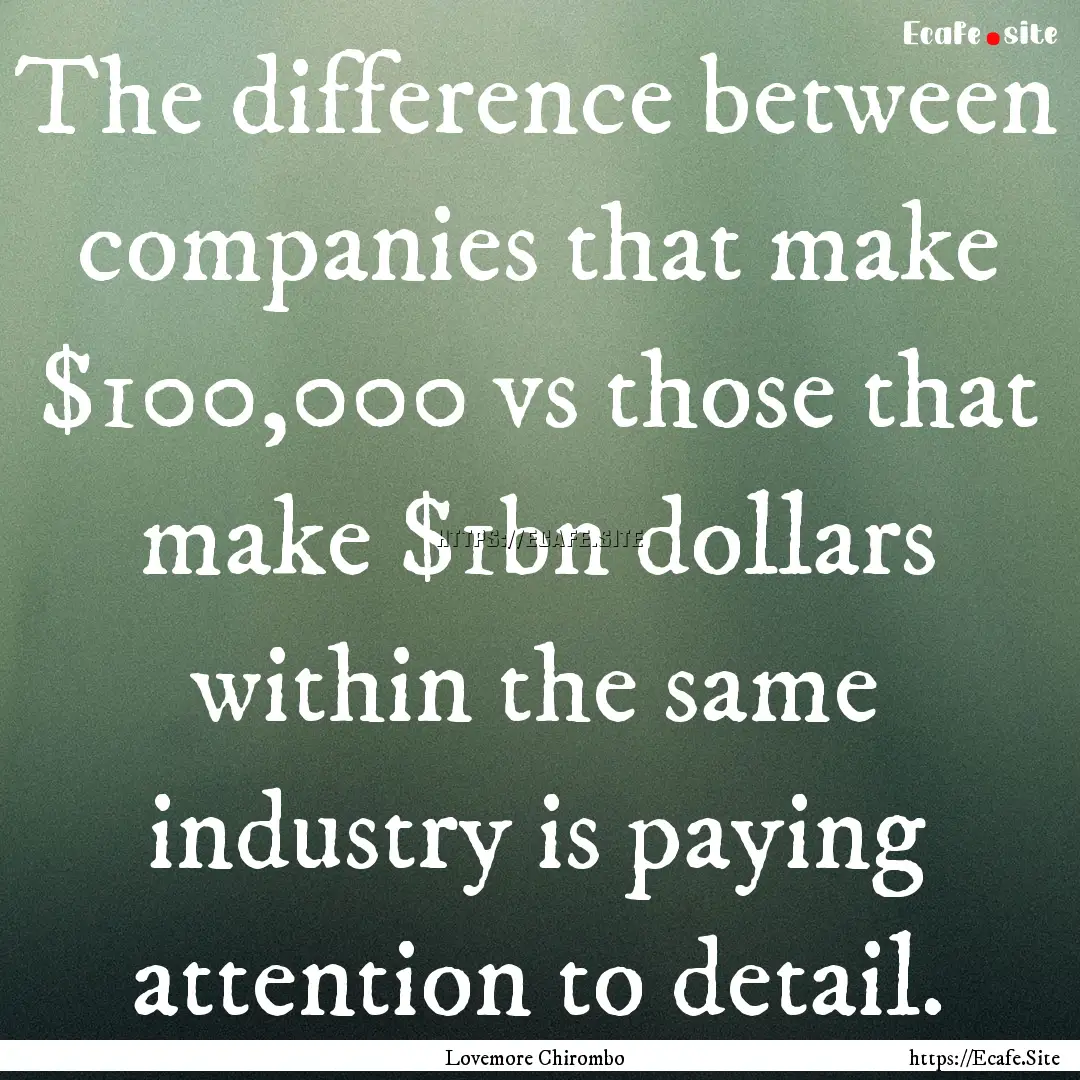 The difference between companies that make.... : Quote by Lovemore Chirombo