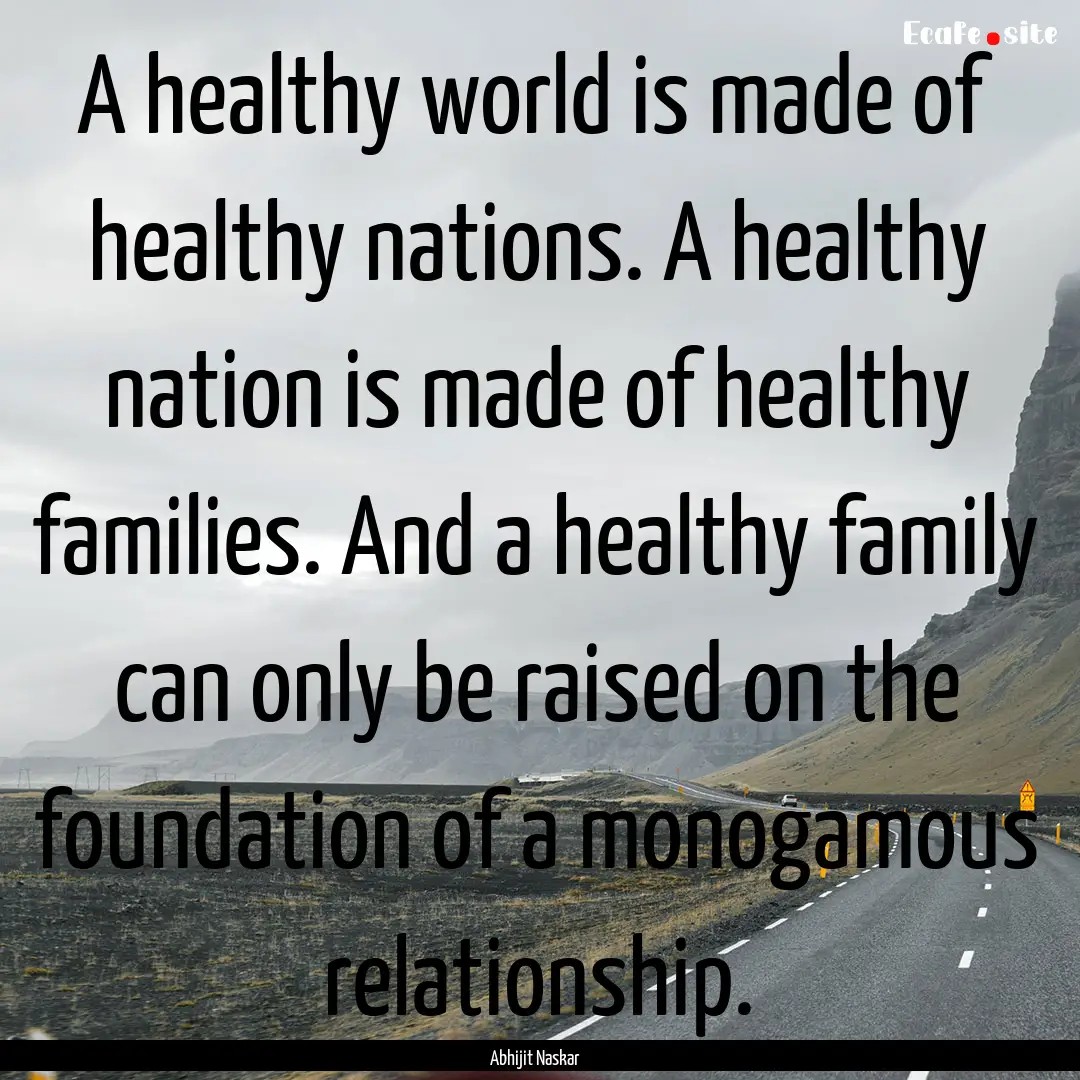 A healthy world is made of healthy nations..... : Quote by Abhijit Naskar