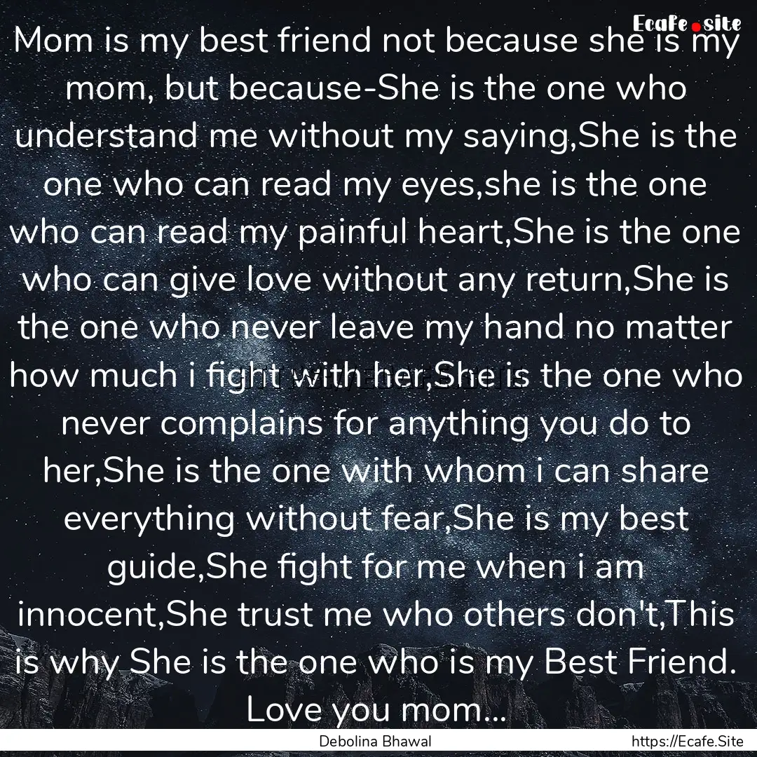 Mom is my best friend not because she is.... : Quote by Debolina Bhawal