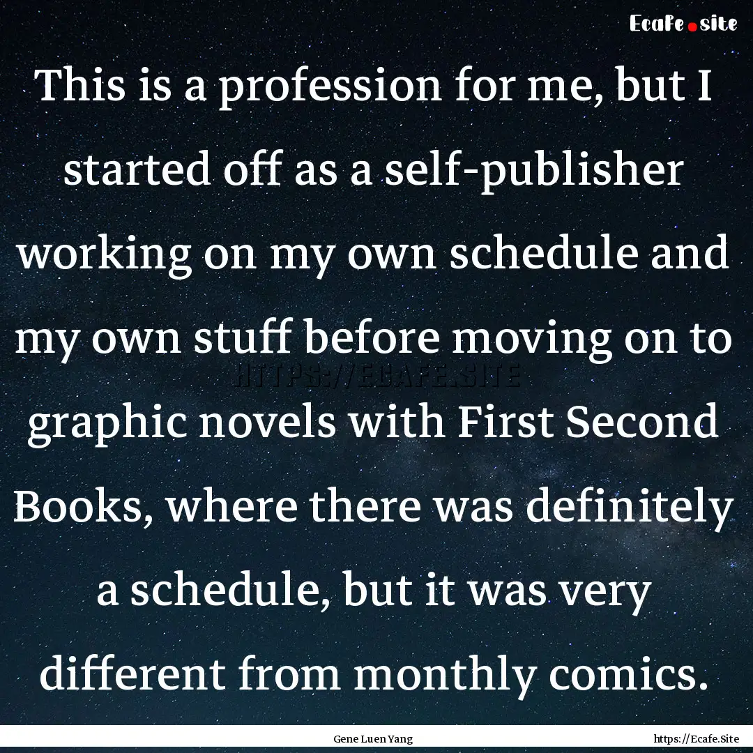 This is a profession for me, but I started.... : Quote by Gene Luen Yang