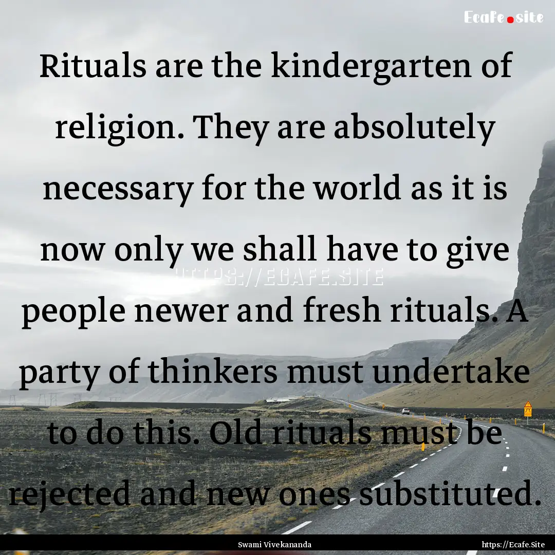 Rituals are the kindergarten of religion..... : Quote by Swami Vivekananda