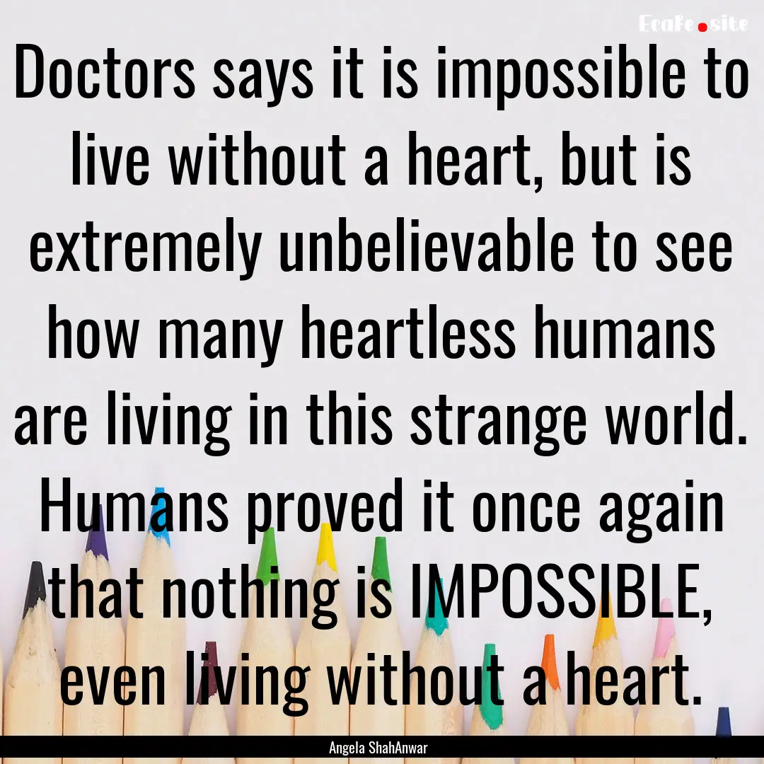 Doctors says it is impossible to live without.... : Quote by Angela ShahAnwar