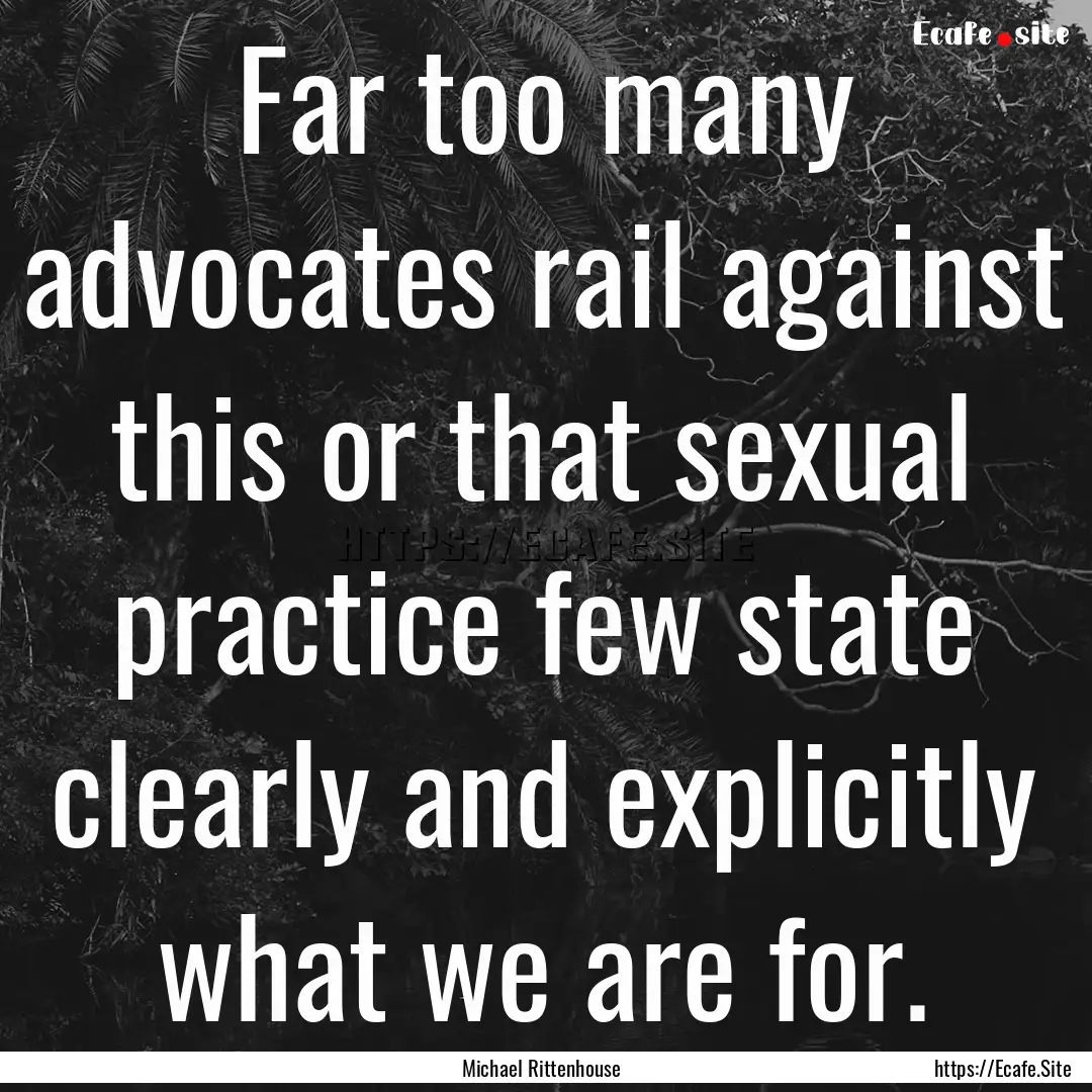 Far too many advocates rail against this.... : Quote by Michael Rittenhouse