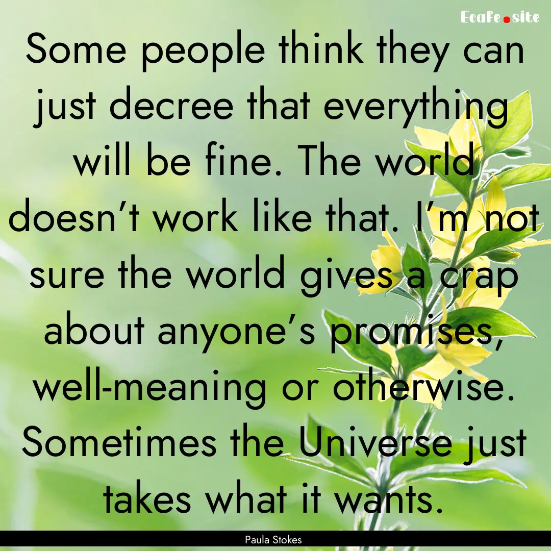 Some people think they can just decree that.... : Quote by Paula Stokes