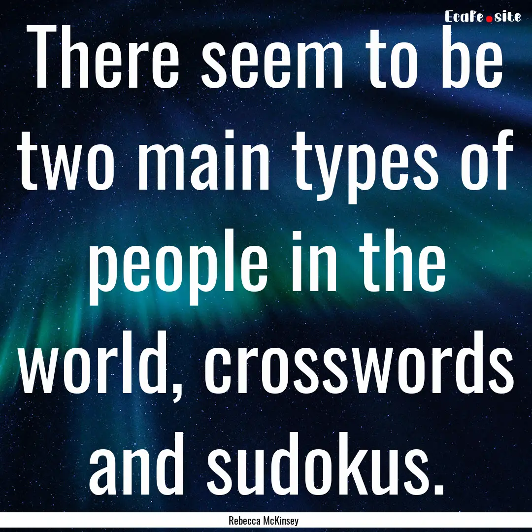 There seem to be two main types of people.... : Quote by Rebecca McKinsey