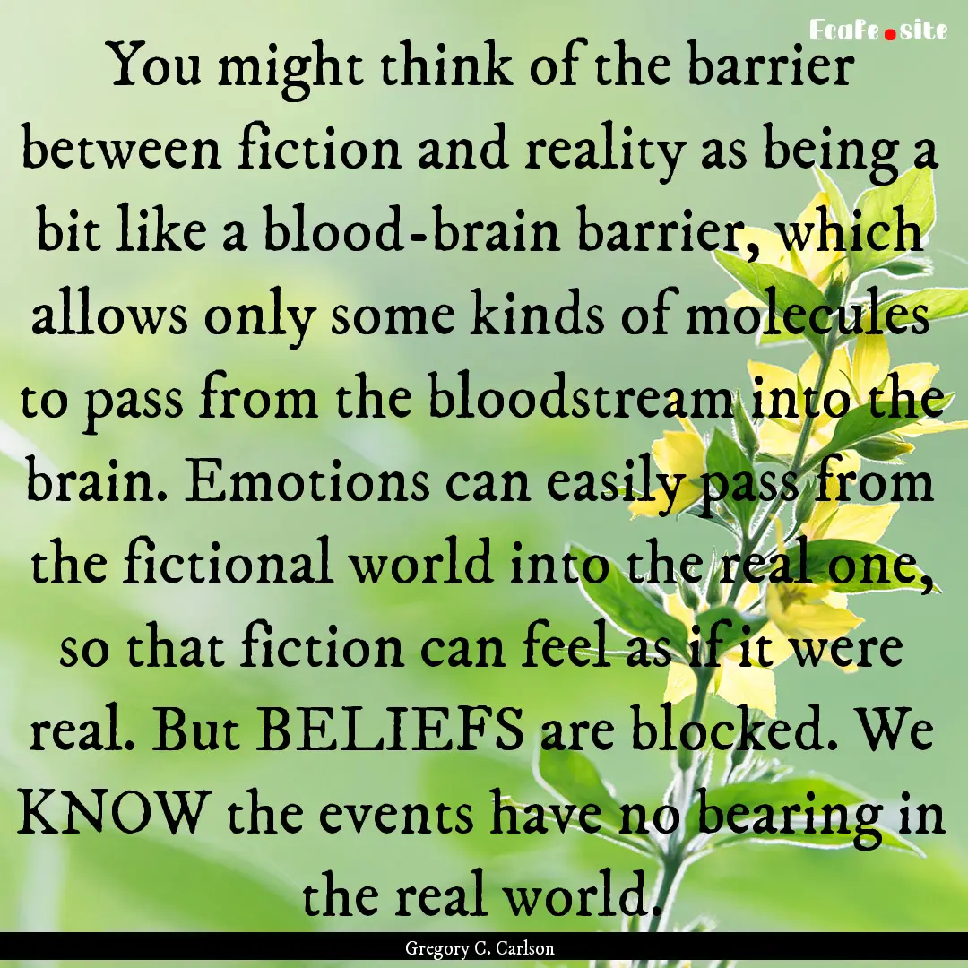 You might think of the barrier between fiction.... : Quote by Gregory C. Carlson