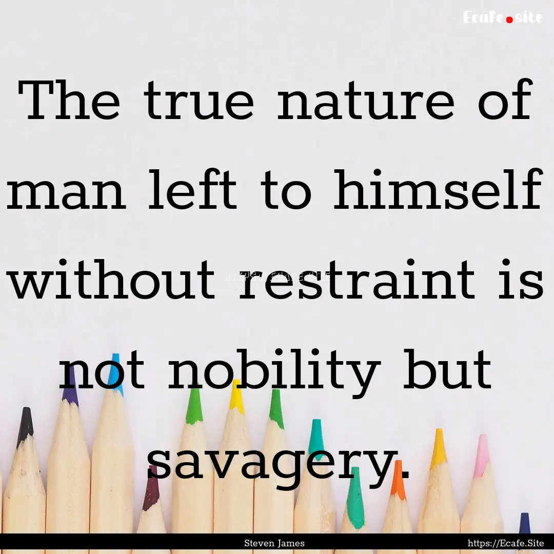 The true nature of man left to himself without.... : Quote by Steven James