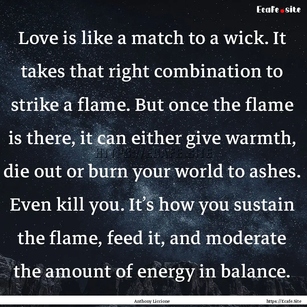 Love is like a match to a wick. It takes.... : Quote by Anthony Liccione