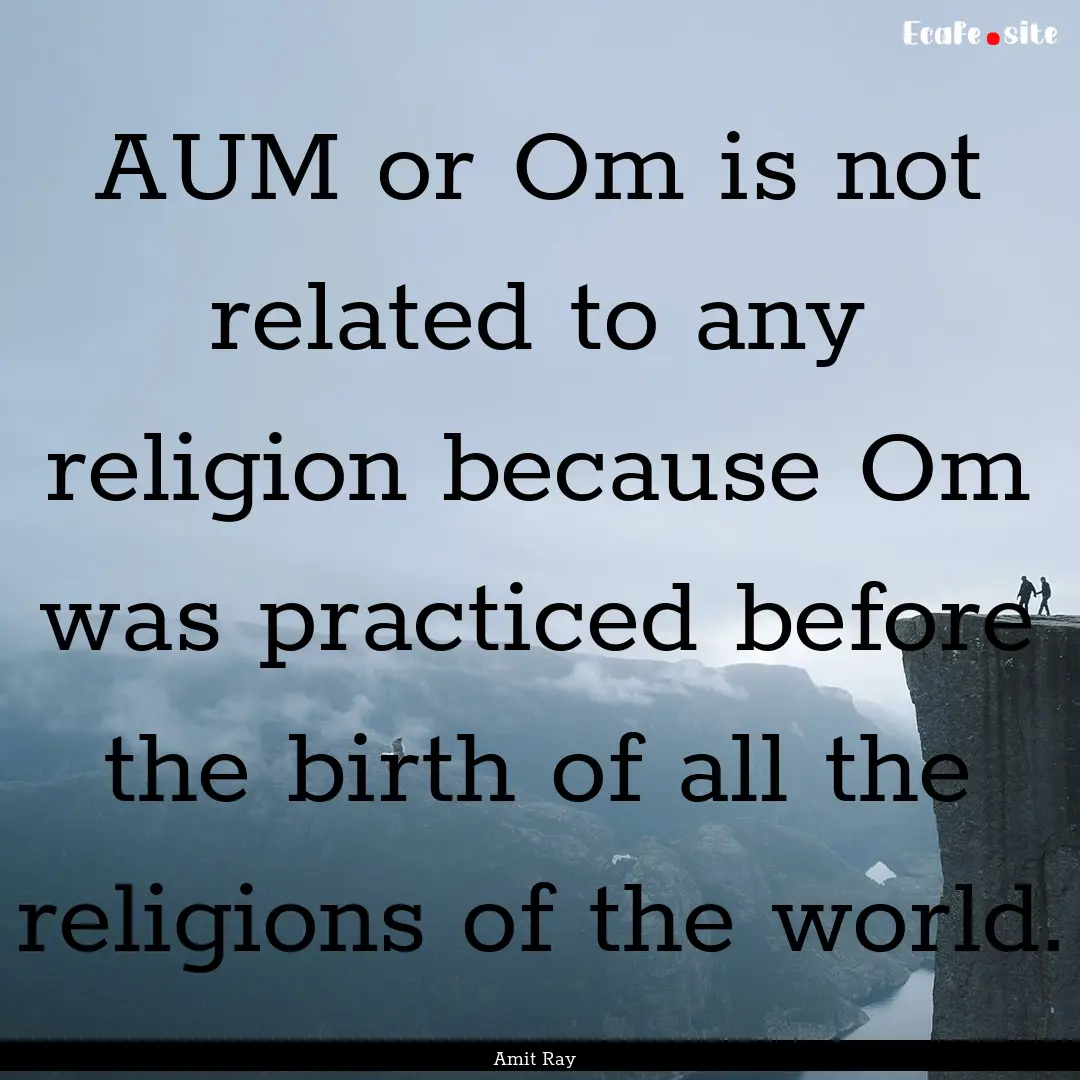 AUM or Om is not related to any religion.... : Quote by Amit Ray