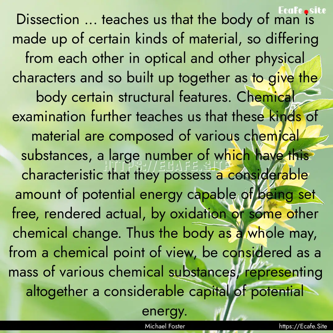 Dissection ... teaches us that the body of.... : Quote by Michael Foster