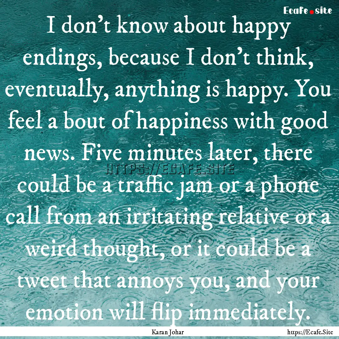 I don't know about happy endings, because.... : Quote by Karan Johar