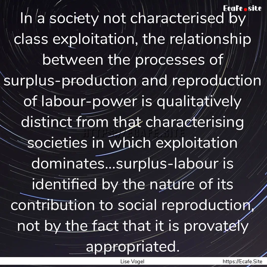 In a society not characterised by class exploitation,.... : Quote by Lise Vogel