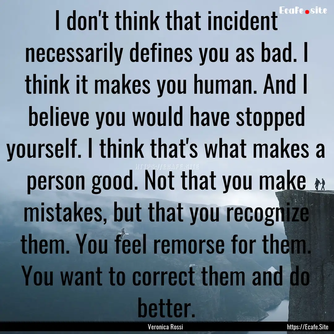 I don't think that incident necessarily defines.... : Quote by Veronica Rossi