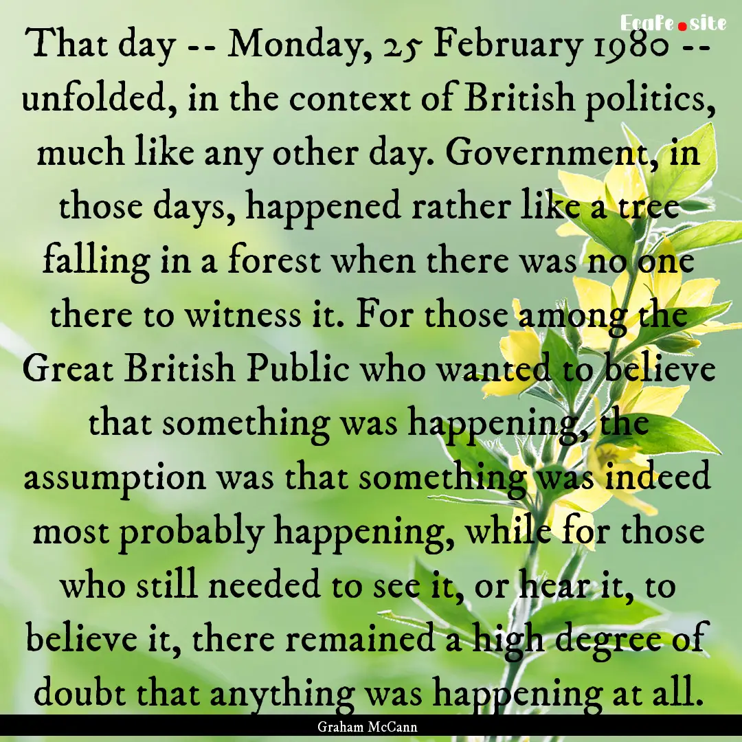 That day -- Monday, 25 February 1980 -- unfolded,.... : Quote by Graham McCann