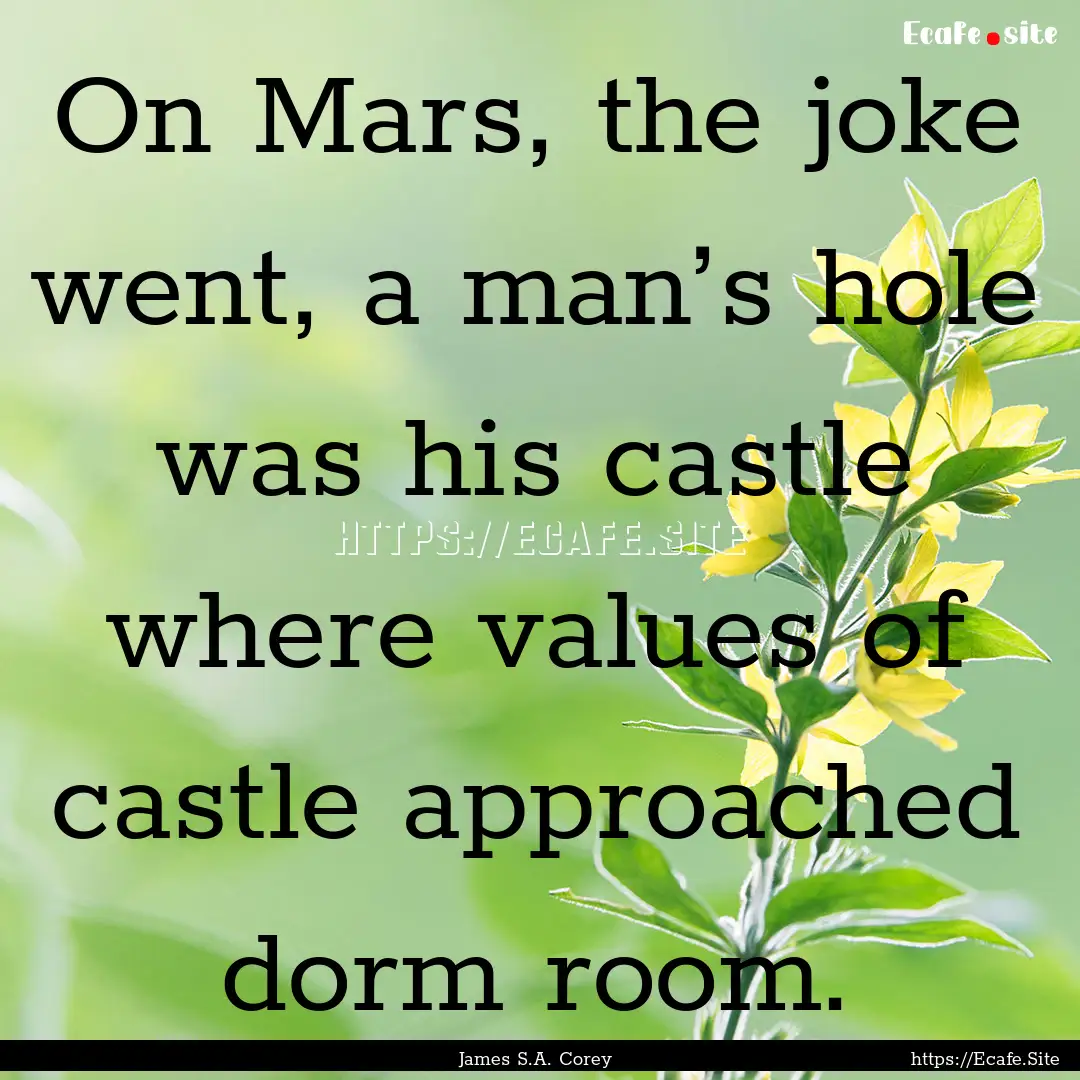 On Mars, the joke went, a man’s hole was.... : Quote by James S.A. Corey