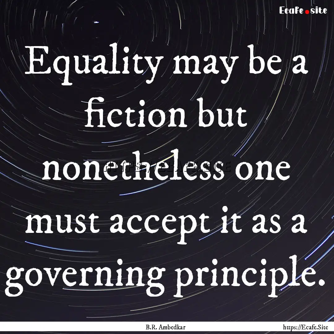 Equality may be a fiction but nonetheless.... : Quote by B.R. Ambedkar