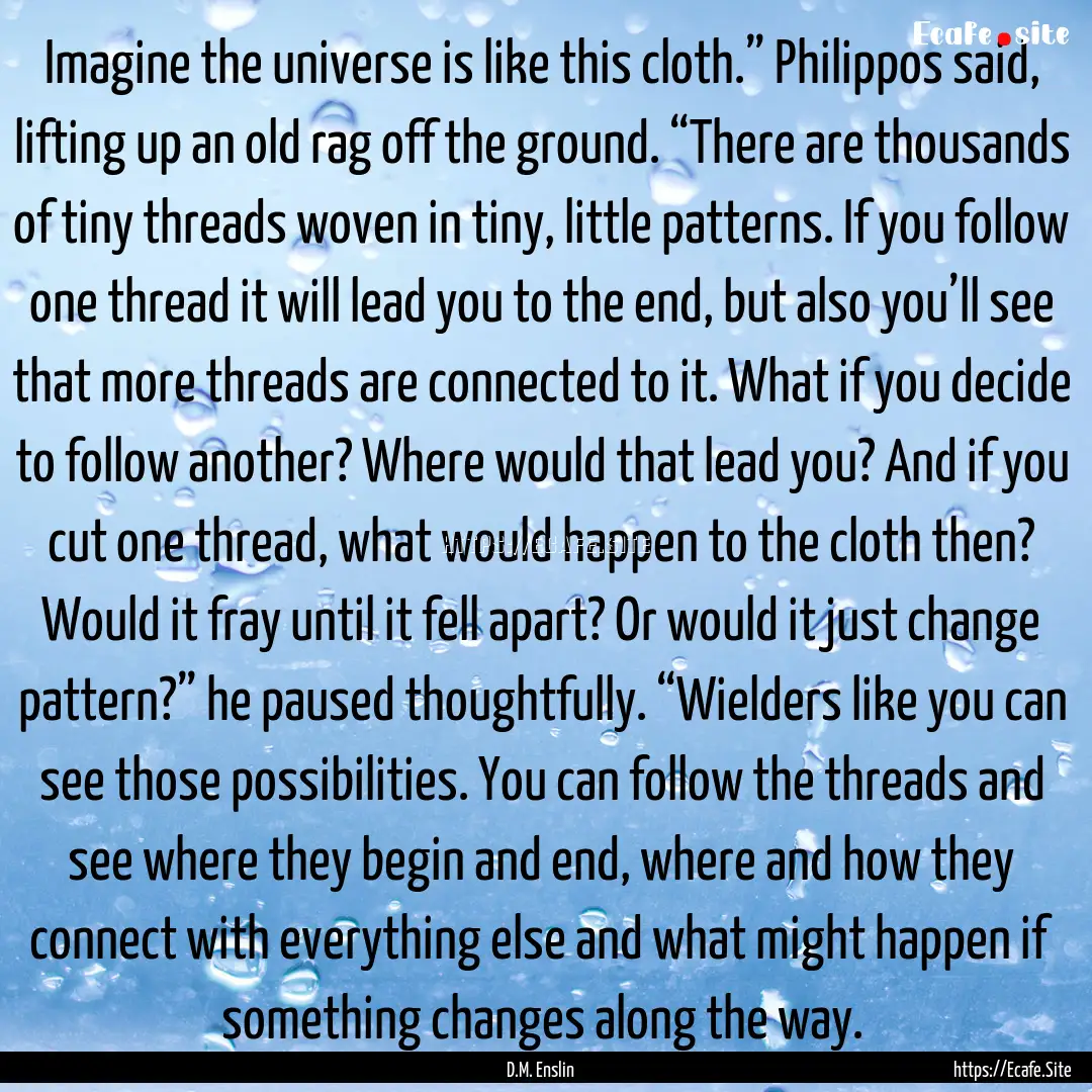 Imagine the universe is like this cloth.”.... : Quote by D.M. Enslin