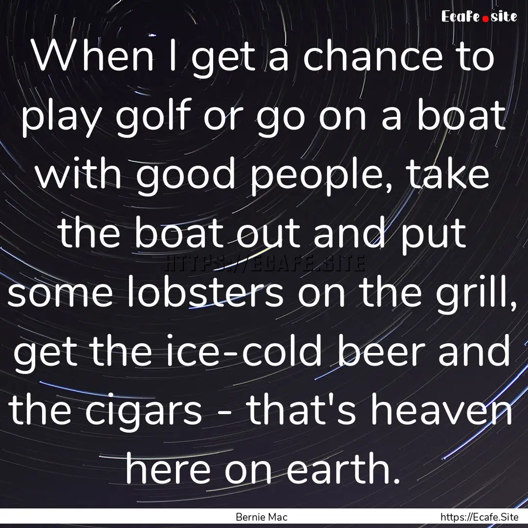 When I get a chance to play golf or go on.... : Quote by Bernie Mac