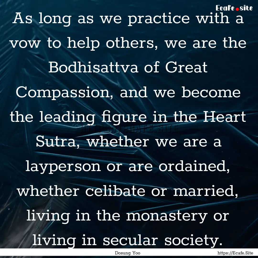 As long as we practice with a vow to help.... : Quote by Dosung Yoo