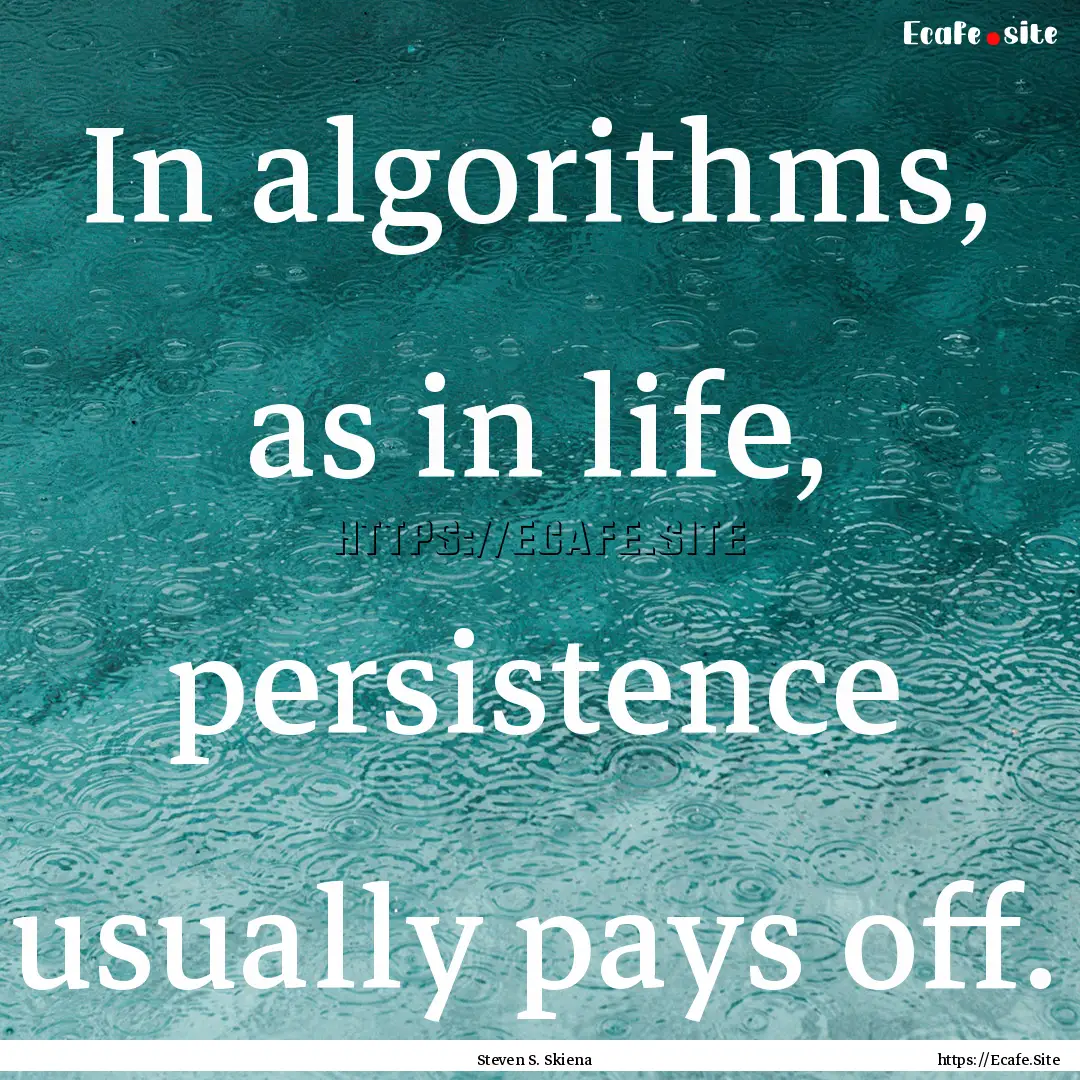 In algorithms, as in life, persistence usually.... : Quote by Steven S. Skiena