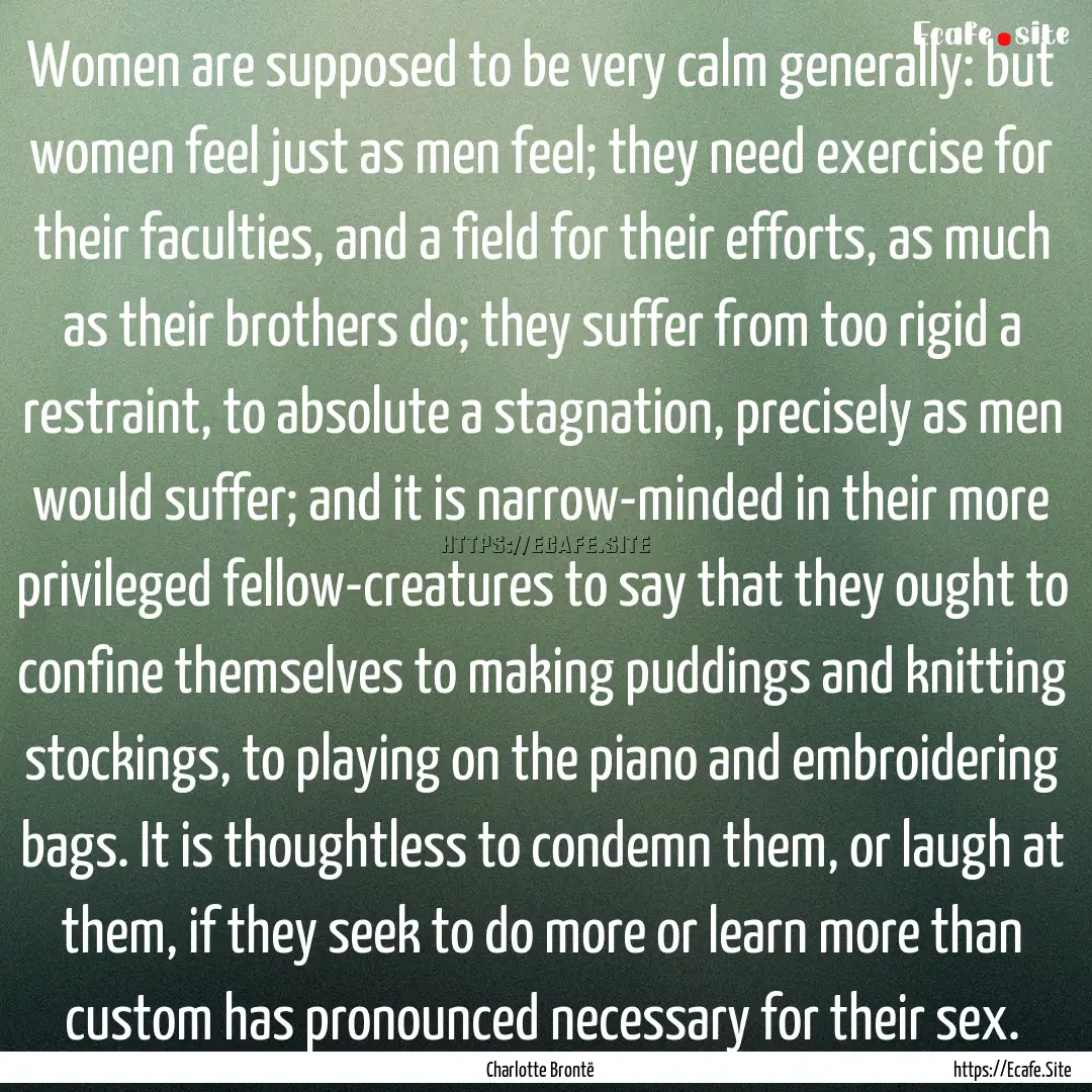 Women are supposed to be very calm generally:.... : Quote by Charlotte Brontë