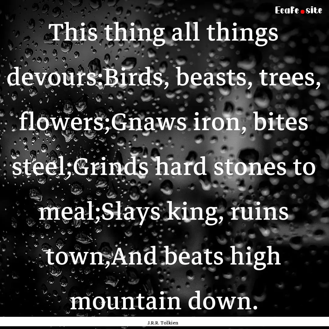 This thing all things devours:Birds, beasts,.... : Quote by J.R.R. Tolkien