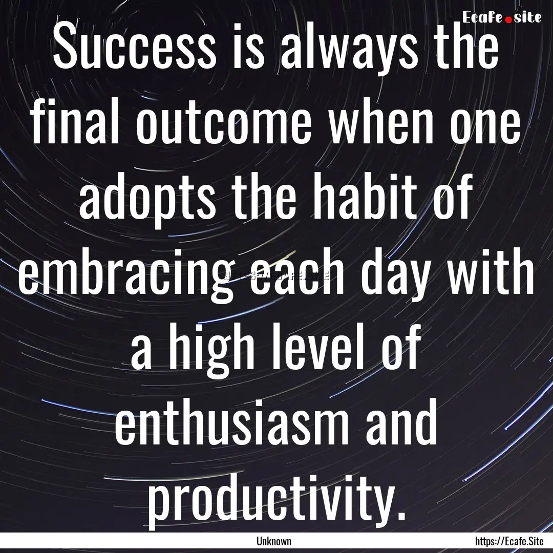 Success is always the final outcome when.... : Quote by Unknown