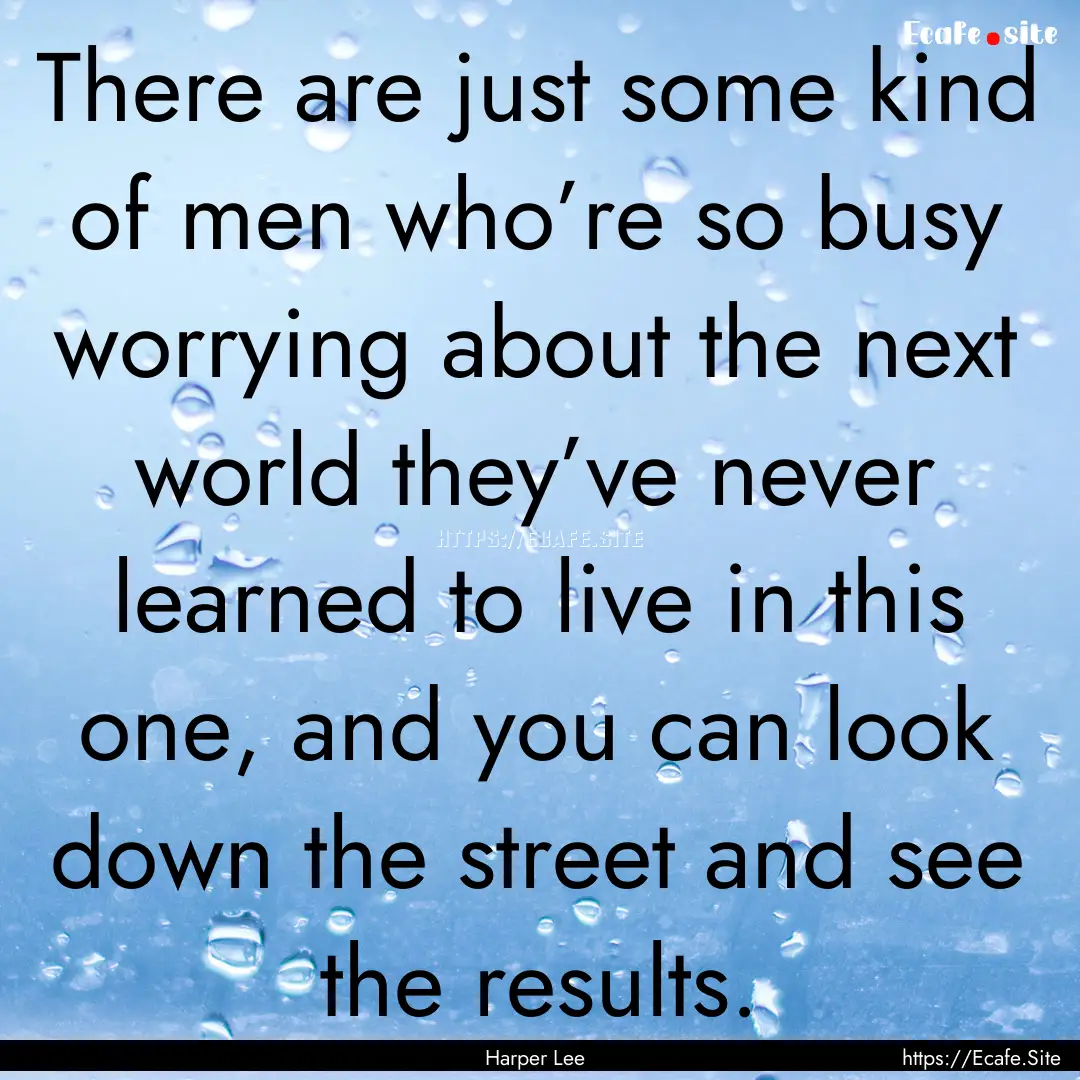 There are just some kind of men who’re.... : Quote by Harper Lee