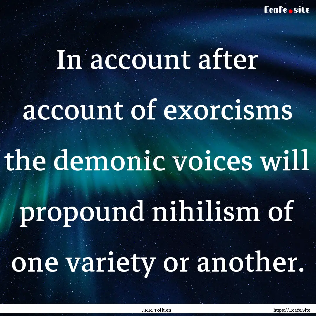 In account after account of exorcisms the.... : Quote by J.R.R. Tolkien