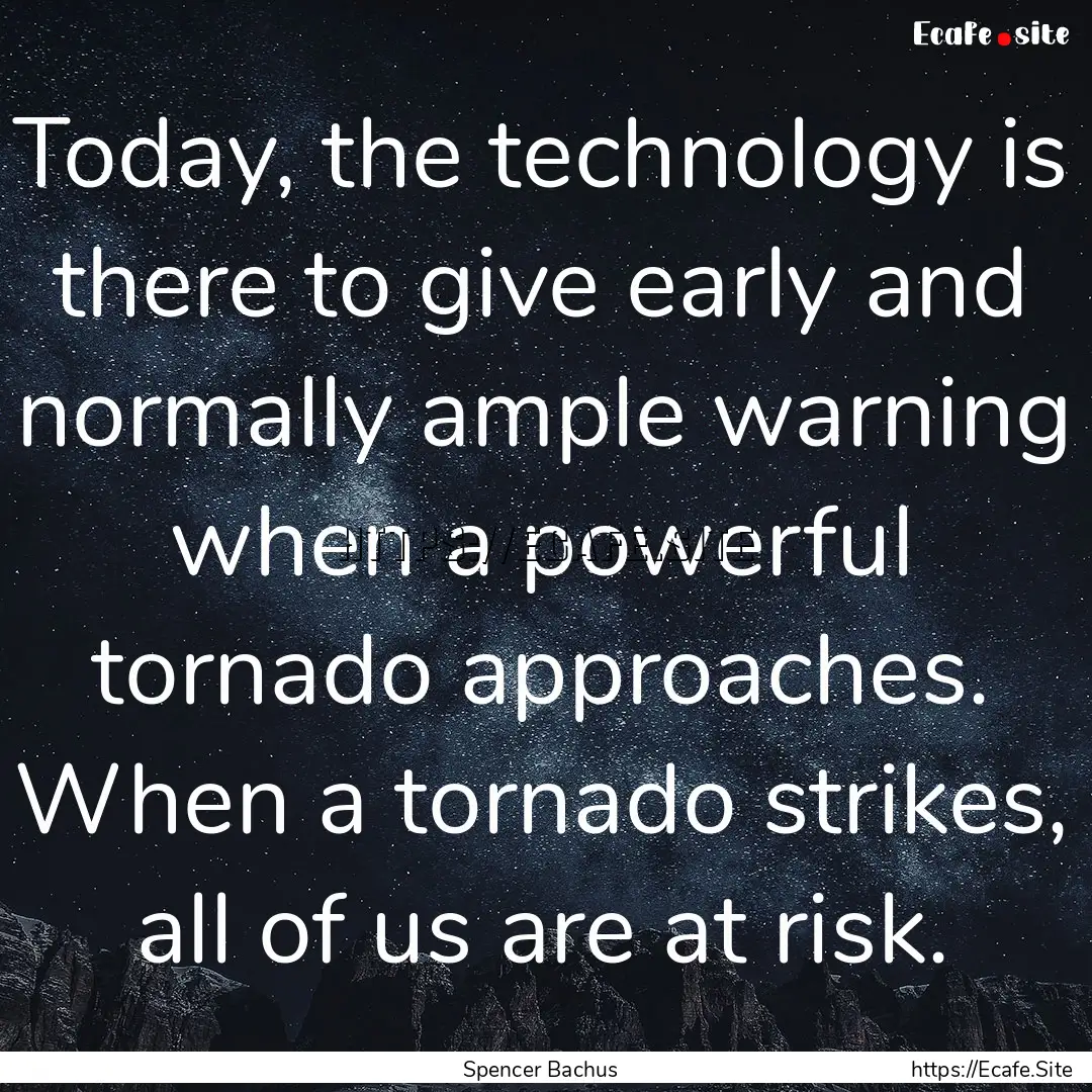 Today, the technology is there to give early.... : Quote by Spencer Bachus