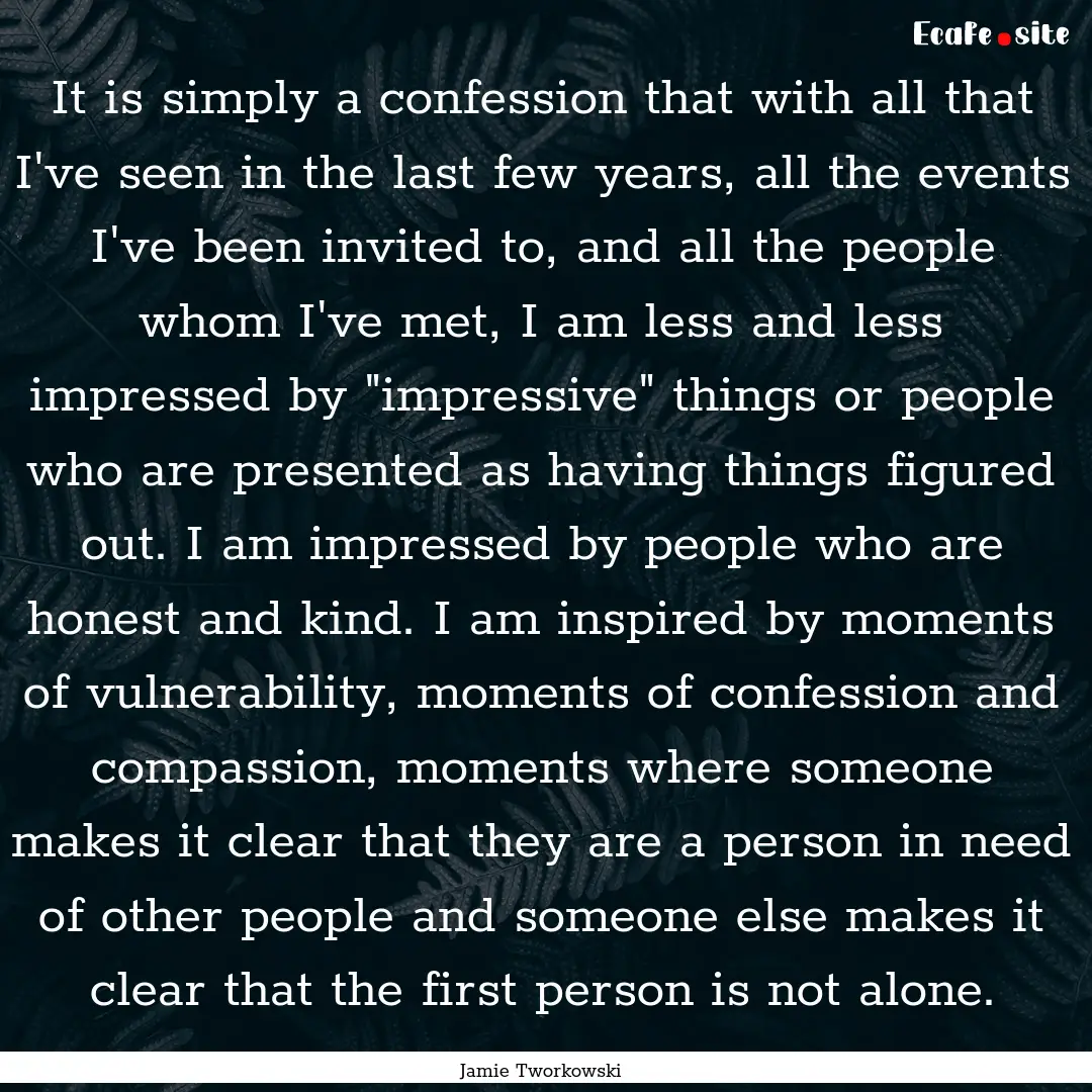 It is simply a confession that with all that.... : Quote by Jamie Tworkowski