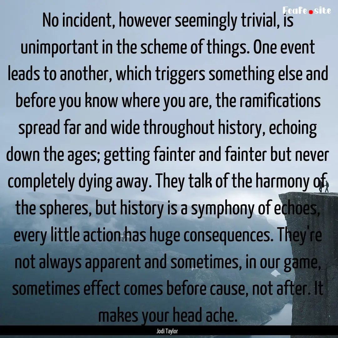 No incident, however seemingly trivial, is.... : Quote by Jodi Taylor