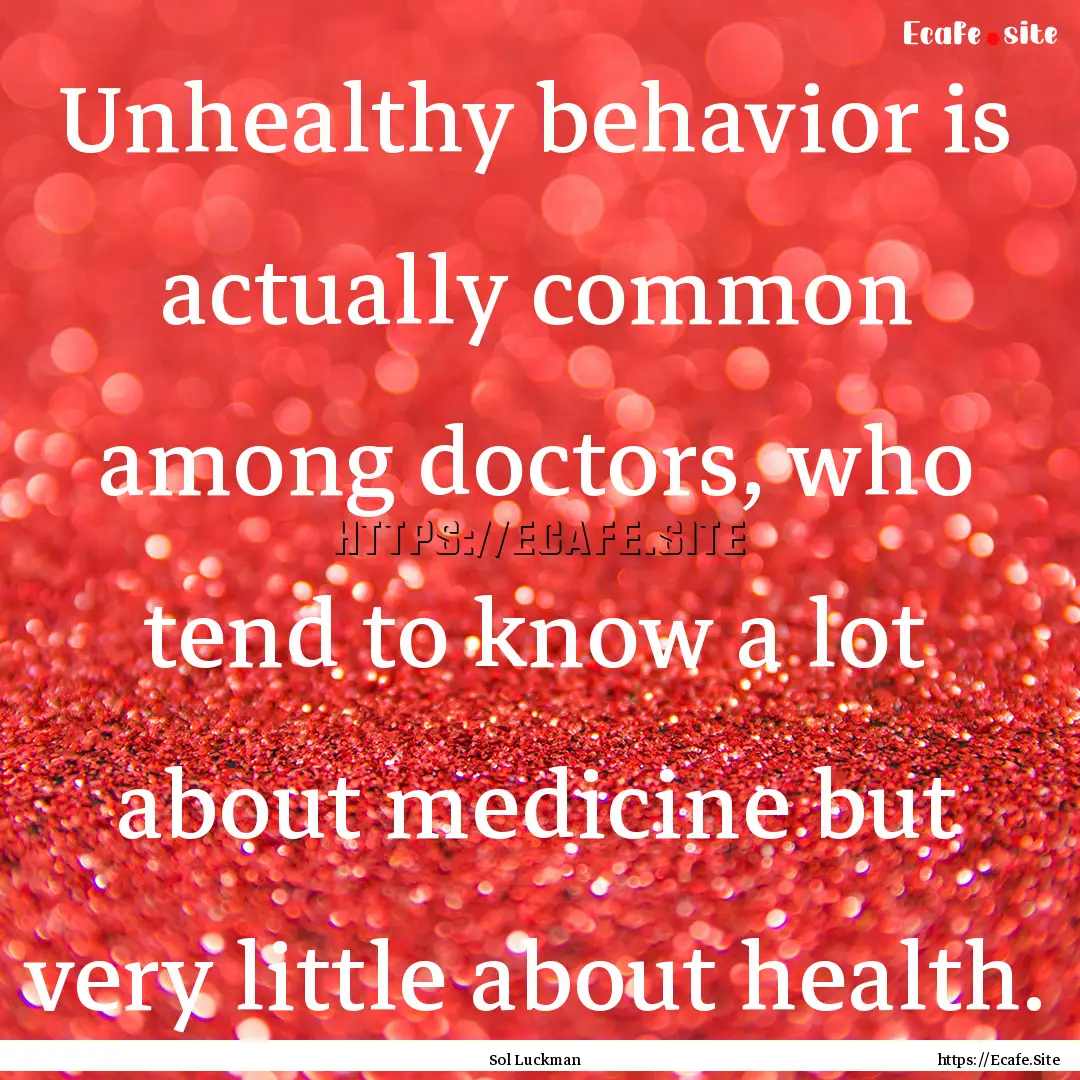 Unhealthy behavior is actually common among.... : Quote by Sol Luckman