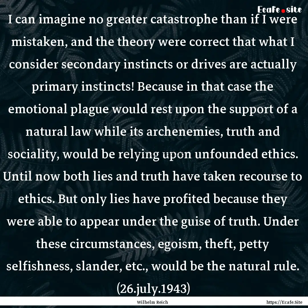 I can imagine no greater catastrophe than.... : Quote by Wilhelm Reich