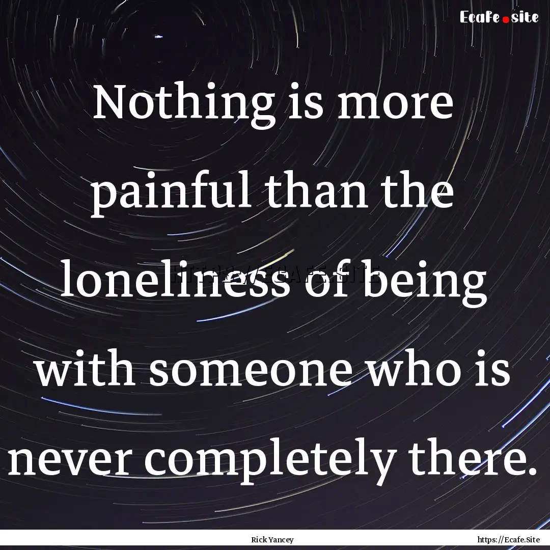 Nothing is more painful than the loneliness.... : Quote by Rick Yancey