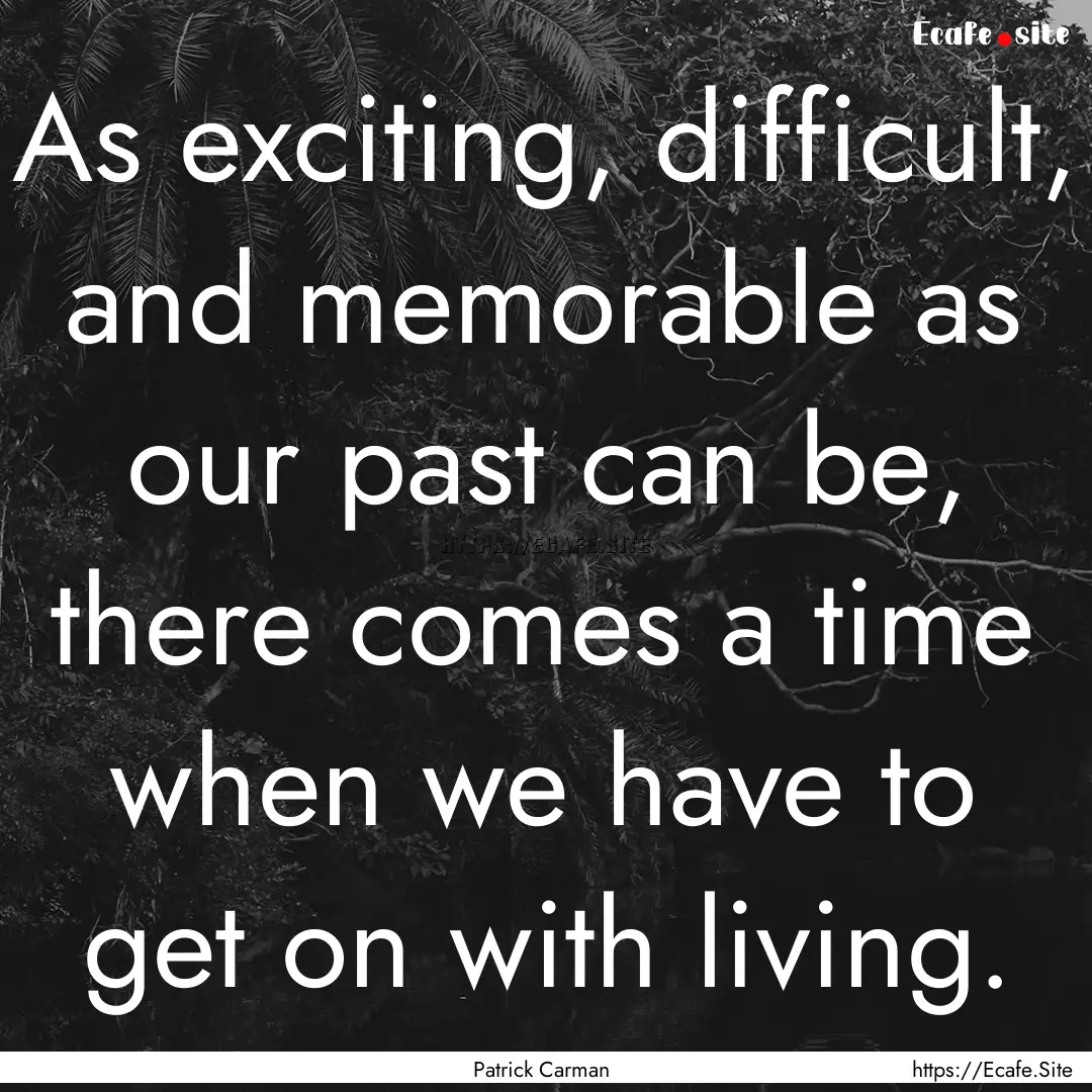 As exciting, difficult, and memorable as.... : Quote by Patrick Carman